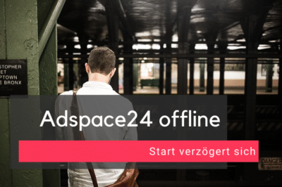 Adspace24 offline - Start verzögert sich