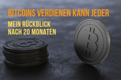 Bitcoins verdienen kann jeder – Mein Rückblick